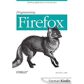 Programming Firefox: Building Rich Internet Applications with XUL