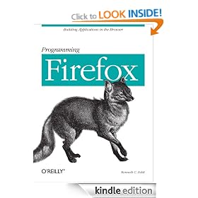 Programming Firefox: Building Rich Internet Applications with XUL