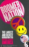 Boomer Nation: The Largest and Richest Generation Ever, and How It Changed America