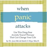 When Panic Attacks: Use This Drug-Free Anxiety Sound Therapy That Can Change Your Life