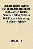 Usti Nad Labem District: Usti Nad Labem, Libouchec, Chaba?ovice, Trmice, Petrovice, Bilina, Sebuzin, Dolni Zalezly, Habrovany, Chlumec, Telnice-
