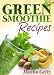 Green Smoothie Recipes: The Daily Diet Cleanse & Smoothie Recipes for Weight Loss Book Green Smoothie Recipes: The Daily Diet Cleanse & Smoothie Recipes for Weight Loss Book