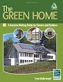 The Green Home: A Decision Making Guide for Owners and Builders