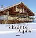 Les plus beaux chalets des Alpes