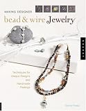 Making Designer Bead and Wire Jewelry: Techniques for Unique Designs and Handmade Findings