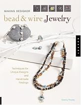 Making Designer Bead and Wire Jewelry: Techniques for Unique Designs and Handmade Findings