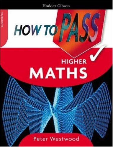 How to Pass Higher Maths (How To Pass - Higher Level)