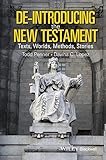 De-introducing the New Testament : texts, worlds, methods, stories