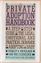 The Private Adoption Handbook: A Step-By-Step Guide to the Legal, Emotional, and Practical Demands of Adopting a Baby