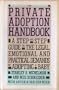 The Private Adoption Handbook: A Step-By-Step Guide to the Legal, Emotional, and Practical Demands of Adopting a Baby