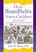 How Homophobia Hurts Children: Nurturing Diversity at Home, at School, and in the Community (Haworth Gay and Lesbian Studies) (Haworth Gay and Lesbian Studies)