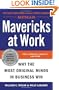 Mavericks at Work: Why the Most Original Minds in Business Win