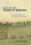 Out of the House of Bondage: The Transformation of the Plantation Household