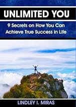 Unlimited You : 9 Secrets on How You Can Achieve True Success in Life