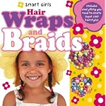 Hair Wraps and Braids: Includes Everything You Need to Create Super Cool Hairstyles [With Step-By-Step Book and Hair Wrap Thread & 35 Hair Accessories (Smart Girls) [Hardcover]