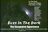 Eyes In The Dark: The Sasquatch Experience