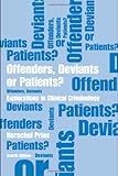 Offenders, deviants, or patients? : explorations in clinical criminology