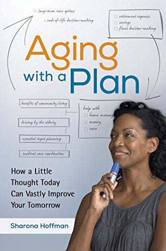 aging with a plan how a little thought today can vastly improve your tomorrow how a little thought today can