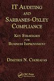IT auditing and Sarbanes-Oxley compliance : key strategies for business improvement