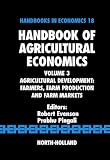 Handbook of Agricultural Economics: Agricultural Development Farmers, Farm Production And Farm Markets (Handbooks in Economics)