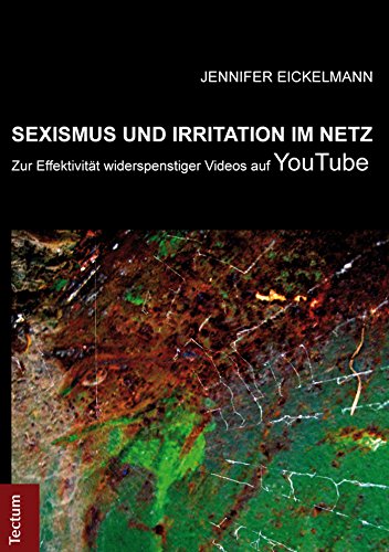 Sexismus und Irritation im Netz: Zur Effektivität widerspenstiger Videos auf YOUTUBE (German Edition)