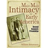 Male-Male Intimacy in Early America: Beyond Romantic Friendships