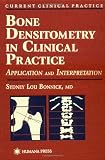 Bone Densitometry in Clinical Practice: Application and Interpretation Bone Densitometry in Clinical Practice: Application and Interpretation