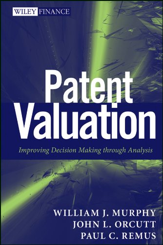 Patent Valuation: Improving Decision Making through Analysis (Wiley Finance)
