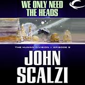 We Only Need the Heads: The Human Division, Episode 3 | [John Scalzi]