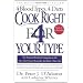Cook Right 4 Your Type: The Practical Kitchen Companion to Eat Right 4 Your Type, Including More Than 200 Original Recipes, As Well As Individualized 30-Day Meal Plans for
