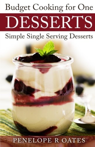 Budget Cooking for One ~ Desserts: Simple Single Serving Desserts