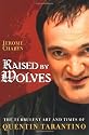 Raised by Wolves: The Turbulent Art and Times of Quentin Tarantino
