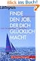 Finde den Job, der dich gl�cklich macht: Von der Berufung zum Beruf