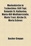 Marienkirche in Tschechien: Stift Tepl, Rotunde St. Katharina, Maria-Hilf-Wallfahrtstatte, Maria Trost, Kirche St. Maria Schnee - 