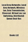 Local Area Networks: Local Area Network, Wireless LAN, Data Transmission, Chaosnet, Virtual LAN, LAN Switching, Distributed-Queue Dual-Bus-