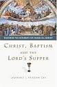 Christ, Baptism and the Lord's Supper: Recovering the Sacraments for Evangelical Worship