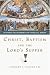 Christ, Baptism and the Lord's Supper: Recovering the Sacraments for Evangelical Worship