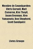 Membre de Soundgarden: Chris Cornell, Matt Cameron, Kim Thayil, Jason Everman, Hiro Yamamoto, Ben Shepherd, Scott Sundquist-