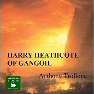 Harry Heathcote of Gangoil - Anthony Trollope