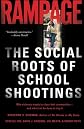 Rampage: The Social Roots Of School Shootings
