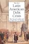 The First Latin American Debt Crisis: The City of London and the 1822-25 Loan Bubble