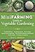 Mini Farming Guide to Vegetable Gardening: Self-Sufficiency from Asparagus to Zucchini (Mini Farming Guides)