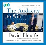 The Audacity to Win: The Inside Story and Lessons of Barack Obamas Historic Victory