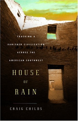 House of Rain: Tracking a Vanished Civilization Across the American Southwest