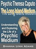 Psychic Theresa Caputo "The Long Island Medium" Understanding and Exploring the Life of a Psychic Medium