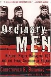 Ordinary Men: Reserve Police Battalion 101 and the Final Solution in Poland