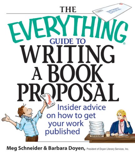 The Everything Guide To Writing A Book Proposal: Insider Advice On How To Get Your Work Published (Everything®)