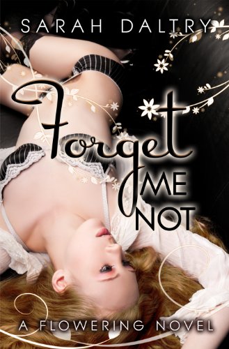 Forget Me Not (A Flowering Novel) by Sarah Daltry
