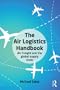 The Air Logistics Handbook: Air Freight and the Global Supply Chain