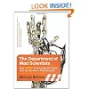 The Department of Mad Scientists: How DARPA Is Remaking Our World, from the Internet to Artificial Limbs